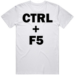 Ctrl + F5 Funny Geek Technology Computer T Shirt