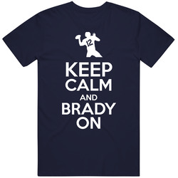 Keep Calm And Brady On Football Tom Brady New England T Shirt