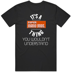 It's A Super Mario Brothers Thing You Wouldn't Understand Ne