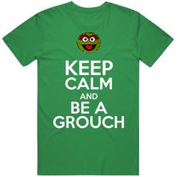 Keep Calm And Be A Grouch Oscar The Grouch T Shirt