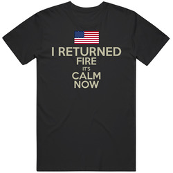 I Returned The Fire It's Calm Now Usa T Shirt