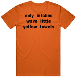 Only Bitches Wave Yellow Towels Football Cleveland Pittsburgh T Shirt