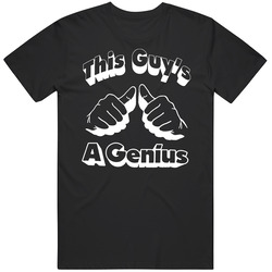 This Guys A Genius Funny T Shirt