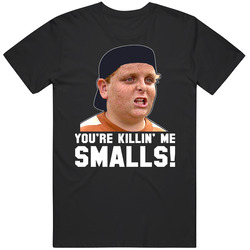 Sandlot Movie Quote You're Killin' Me Smalls T Shirt