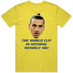 Zlatan Ibrahimovic Funny Quote Sweden Soccer World Cup T Shirt