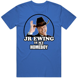 Jr Ewing Is My Homeboy Dallas Tv Show Larry Hagman T Shirt