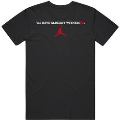 We Have Already Witnessed Basketball T Shirt