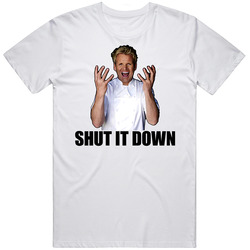 Hell's Kitchen Gordon Ramsay Quote Shut It Down Tv Show T Shirt