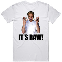 Hell's Kitchen Gordon Ramsay Quote It's Raw T Shirt