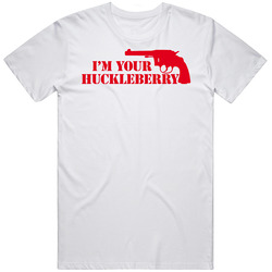 Im Your Huckleberry Movie T Shirt