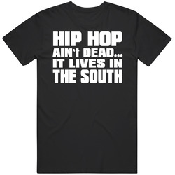Hip Hop Ain't Dead It Lives In The South Music Rap T Shirt