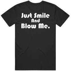Mel Gibson Just Smile And Blow Me Quote T Shirt