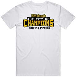 Pittsburgh The City Of Champions & The Pirates T Shirt