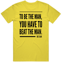 Ric Flair Quote To Be The Man You Have To Beat The Man Wrestling T Shi