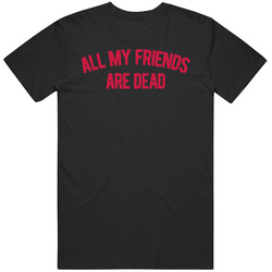 All My Friends Are Dead Dinosaur Funny Words T Shirt