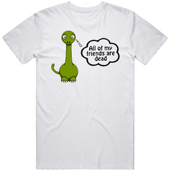 All My Friends Are Dead Dinosaur Funny Cool T Shirt