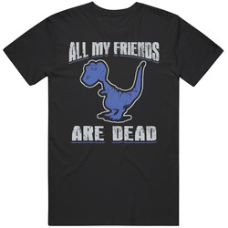 All My Friends Are Dead Funny Dinosaur Cool T Shirt