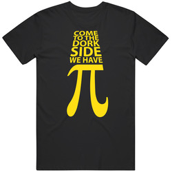 Come To The Dork Side We Have Pi Pie Funny Geek T Shirt