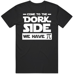 Come To The Dork Side We Have Pi Funny Geek Cool T Shirt