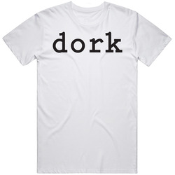 Dork Funny Geek T Shirt