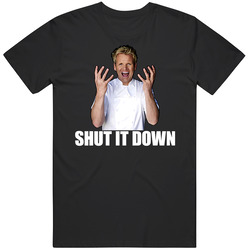 Hell's Kitchen Gordon Ramsay Quote Funny Shut It Down T Shirt