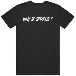 Why So Serious Joker Quote Movie T Shirt