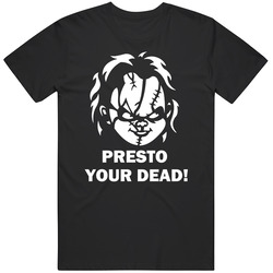 Child's Play Chucky Horror Movie Quote Presto Your Dead T Shirt