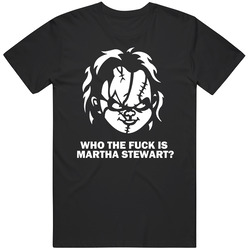 Child's Play Chucky Horror Movie Quote Martha Stewart T Shirt