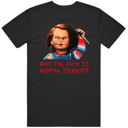 Child's Play Chucky Horror Movie Quote Martha Stewart Cool T Shir