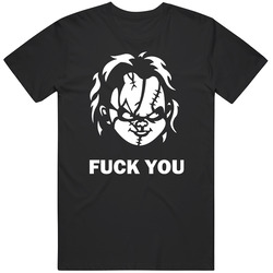Child's Play Chucky Horror Movie Quote Fck You T Shirt