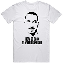 Zlatan Ibrahimovic Go Back To Watch Baseball Funny Quote Soccer Star T