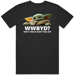 What Would Baby Yoda Do Wwjd Star Wars Mandalorian Sci Fi Fan T Shirt