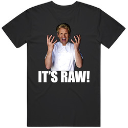 Gordon Ramsey It's Raw Quote T Shirt