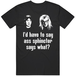 Wayne's World Move Quote Ass Sphincter Says What Fan T Shirt