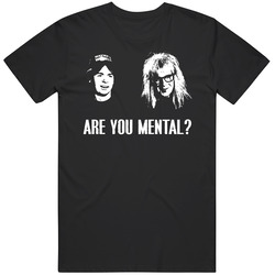 Wayne's World Movie Quote Are You Mental Fan T Shirt