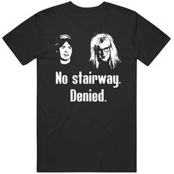 Wayne's World Movie Quote No Stairway Denied Fan T Shirt