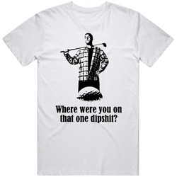 Happy Gilmore Adam Sandler Movie Quote Dipshit Fan T Shirt