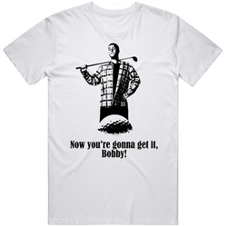 Happy Gilmore Adam Sandler Quote Movie Gonna Get It Bobby Fan T Shirt