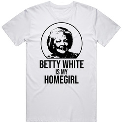 Betty White Is My Homegirl Golden Girls Retro Tv Show Fan T Shirt