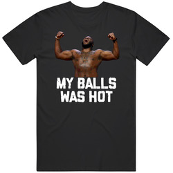 Derrick Lewis My Balls Was Hot Funny Mma Fighter Fan Cool T Shirt