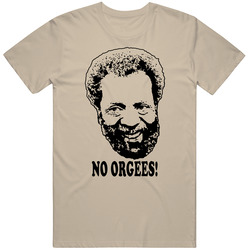 Grady Wilson Sanford And Son Quote No Orgees Fan T Shirt