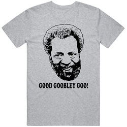 Grady Wilson Sanford And Son Quote Good Goobley Goo Fan T Shirt