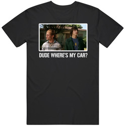 Dude Where's My Car Movie Comedy Fan T Shirt