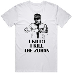 You Don't Mess With The Zohan Phantom Kill Movie Quote Fan T Shir