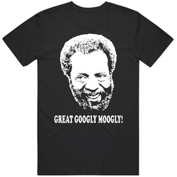 Grady Wilson Sanford And Son Quote Great Googly Moogly Fan Cool T Shir