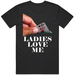 Pocket Queens Ladies Love Me Poker Card Game T Shirt