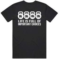 Life Is Full Of Important Choices Kettlebells Weight Lifting T Shirt