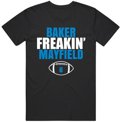 Baker Freakin Mayfield Carolina Football Fan T Shirt