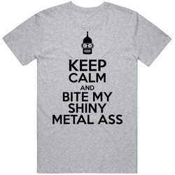 Keep Calm And Bite My Shiny Metal Ass Futurama Bender T Shirt