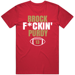 Brock Fckin Purdy San Francisco Football Fan T Shirt